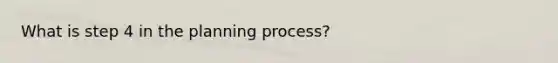 What is step 4 in the planning process?