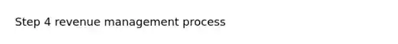 Step 4 revenue management process