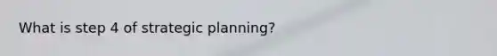 What is step 4 of strategic planning?