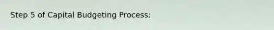 Step 5 of Capital Budgeting Process: