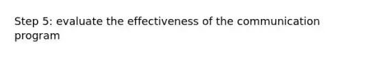 Step 5: evaluate the effectiveness of the communication program