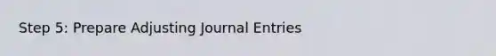 Step 5: Prepare Adjusting Journal Entries