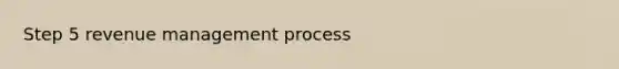 Step 5 revenue management process