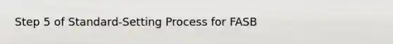 Step 5 of Standard-Setting Process for FASB