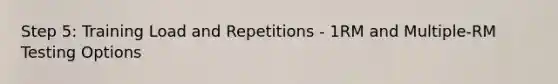 Step 5: Training Load and Repetitions - 1RM and Multiple-RM Testing Options