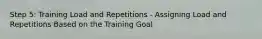 Step 5: Training Load and Repetitions - Assigning Load and Repetitions Based on the Training Goal