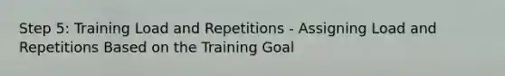 Step 5: Training Load and Repetitions - Assigning Load and Repetitions Based on the Training Goal