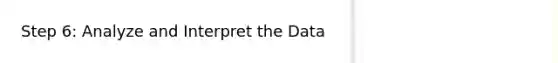 Step 6: Analyze and Interpret the Data