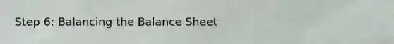 Step 6: Balancing the Balance Sheet