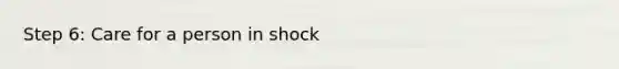 Step 6: Care for a person in shock