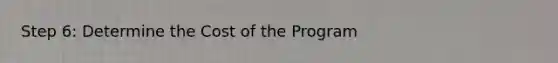 Step 6: Determine the Cost of the Program