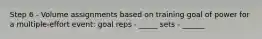 Step 6 - Volume assignments based on training goal of power for a multiple-effort event: goal reps - _____ sets - ______