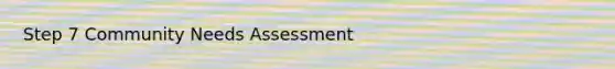 Step 7 Community Needs Assessment