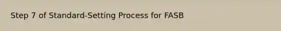 Step 7 of Standard-Setting Process for FASB