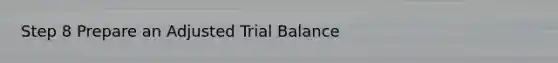 Step 8 Prepare an Adjusted Trial Balance