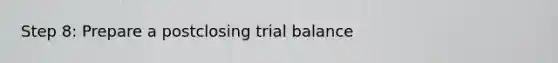 Step 8: Prepare a postclosing trial balance