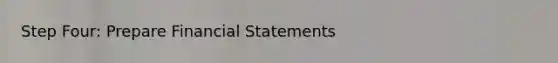 Step Four: Prepare Financial Statements