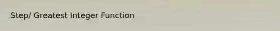 Step/ Greatest Integer Function