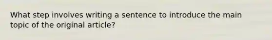 What step involves writing a sentence to introduce the main topic of the original article?