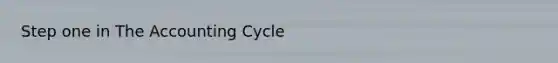 Step one in <a href='https://www.questionai.com/knowledge/k10xCJF4P3-the-accounting-cycle' class='anchor-knowledge'>the accounting cycle</a>