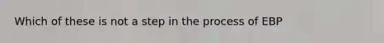 Which of these is not a step in the process of EBP