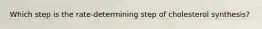Which step is the rate-determining step of cholesterol synthesis?