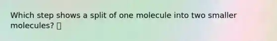 Which step shows a split of one molecule into two smaller molecules?