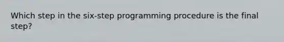 Which step in the six-step programming procedure is the final step?