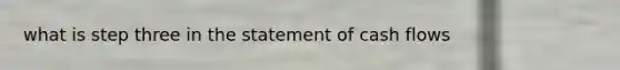 what is step three in the statement of cash flows