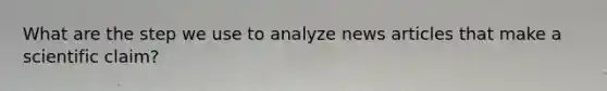 What are the step we use to analyze news articles that make a scientific claim?