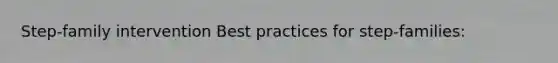 Step-family intervention Best practices for step-families:
