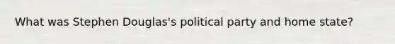 What was Stephen Douglas's political party and home state?