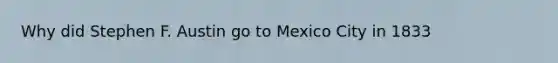 Why did Stephen F. Austin go to Mexico City in 1833