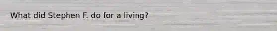 What did Stephen F. do for a living?