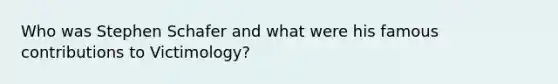Who was Stephen Schafer and what were his famous contributions to Victimology?