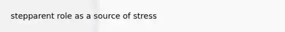 stepparent role as a source of stress