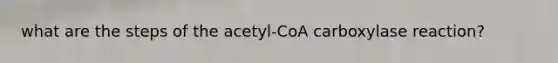 what are the steps of the acetyl-CoA carboxylase reaction?