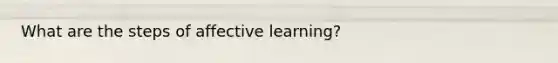 What are the steps of affective learning?