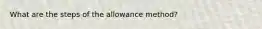 What are the steps of the allowance method?