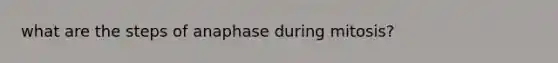 what are the steps of anaphase during mitosis?