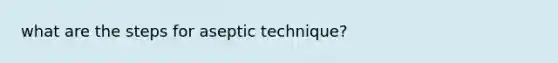 what are the steps for aseptic technique?