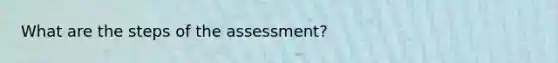 What are the steps of the assessment?