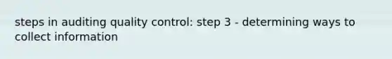 steps in auditing quality control: step 3 - determining ways to collect information