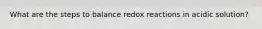 What are the steps to balance redox reactions in acidic solution?