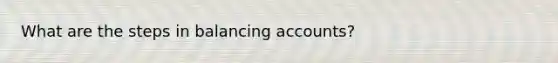 What are the steps in balancing accounts?