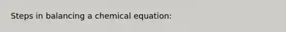 Steps in balancing a chemical equation: