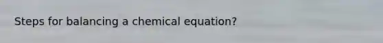 Steps for balancing a chemical equation?