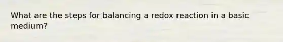 What are the steps for balancing a redox reaction in a basic medium?