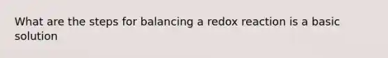 What are the steps for balancing a redox reaction is a basic solution