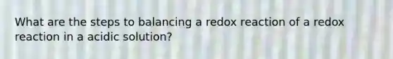 What are the steps to balancing a redox reaction of a redox reaction in a acidic solution?